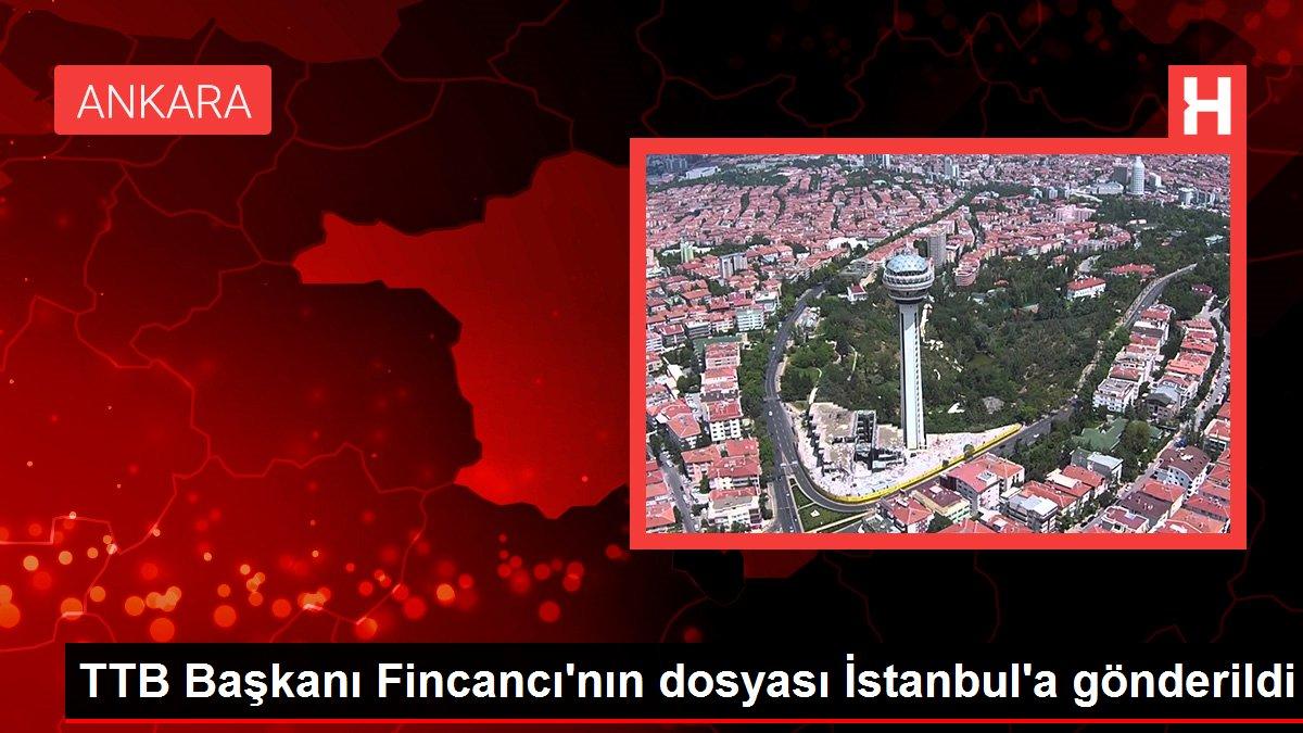 TTB Başkanı Fincancı'nın dosyası İstanbul'a gönderildi