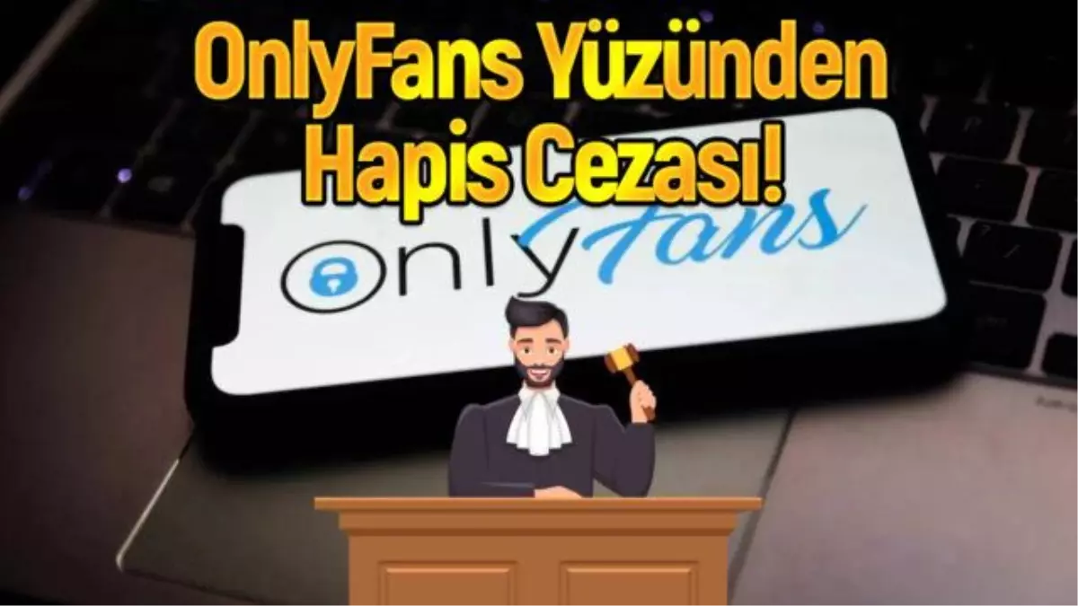 Türkiye\'de emsal OnlyFans davası! Ünlü isim hapse girebilir