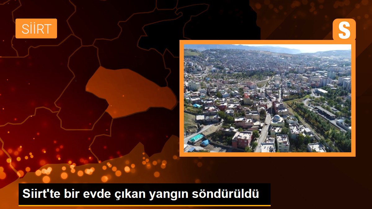 Siirt\'te bir evde çıkan yangın söndürüldü