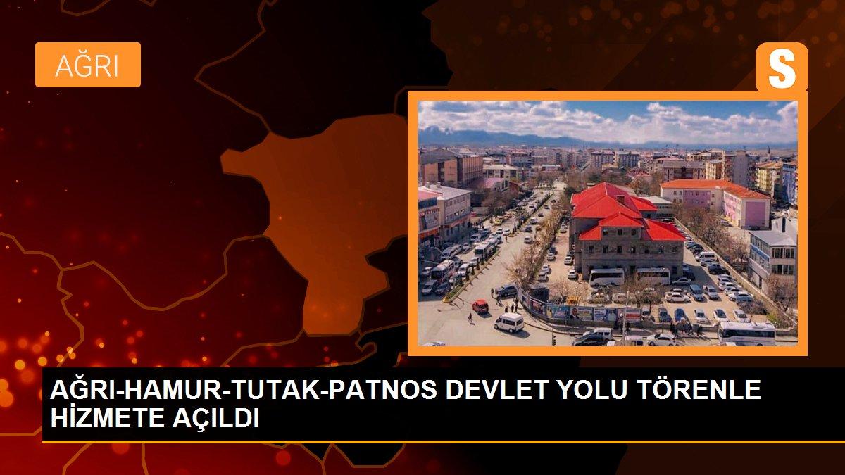 AĞRI-HAMUR-TUTAK-PATNOS DEVLET YOLU TÖRENLE HİZMETE AÇILDI