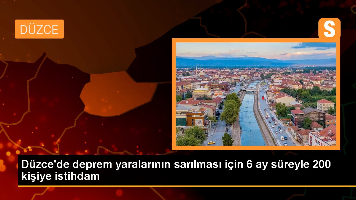 Düzce\'de deprem yaralarının sarılması için 6 ay süreyle 200 kişiye istihdam