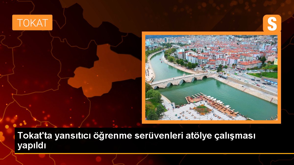 Tokat\'ta yansıtıcı öğrenme serüvenleri atölye çalışması yapıldı