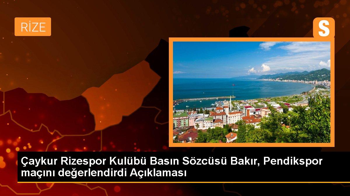 Çaykur Rizespor Kulübü Basın Sözcüsü Bakır, Pendikspor maçını değerlendirdi Açıklaması