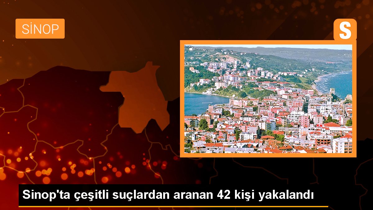 Sinop\'ta çeşitli suçlardan aranan 42 kişi yakalandı