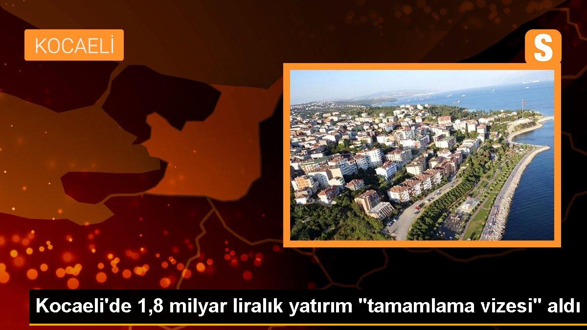 Kocaeli\'de 1,8 milyar liralık yatırım "tamamlama vizesi" aldı