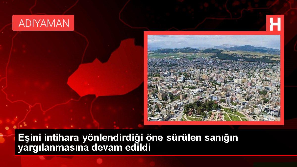 Eşini intihara yönlendirdiği öne sürülen sanığın yargılanmasına devam edildi