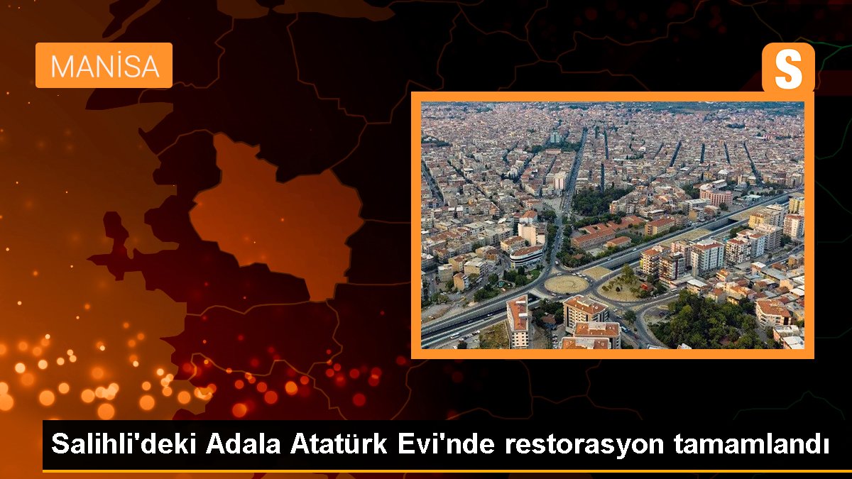Salihli\'deki Adala Atatürk Evi\'nde restorasyon tamamlandı