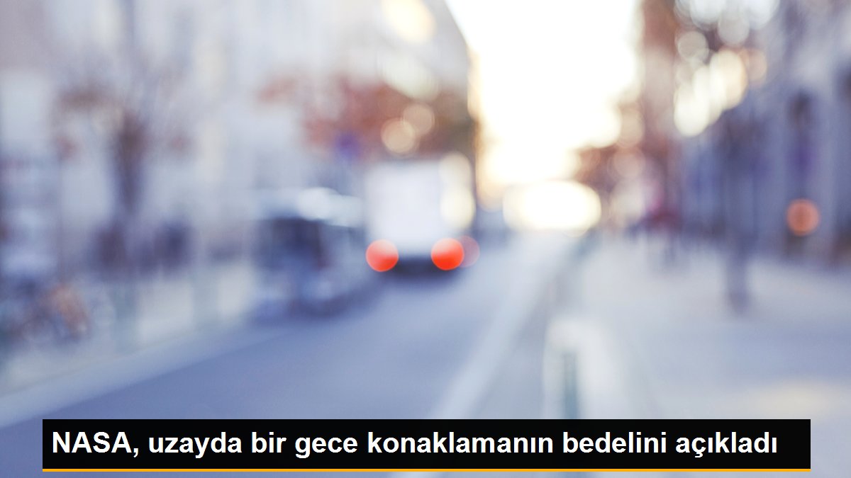 NASA, uzayda bir gece konaklamanın bedelini açıkladı