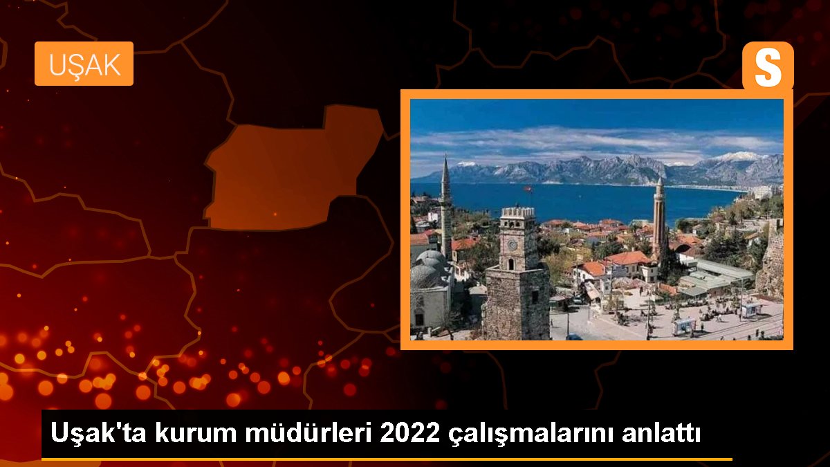 Uşak\'ta kurum müdürleri 2022 çalışmalarını anlattı