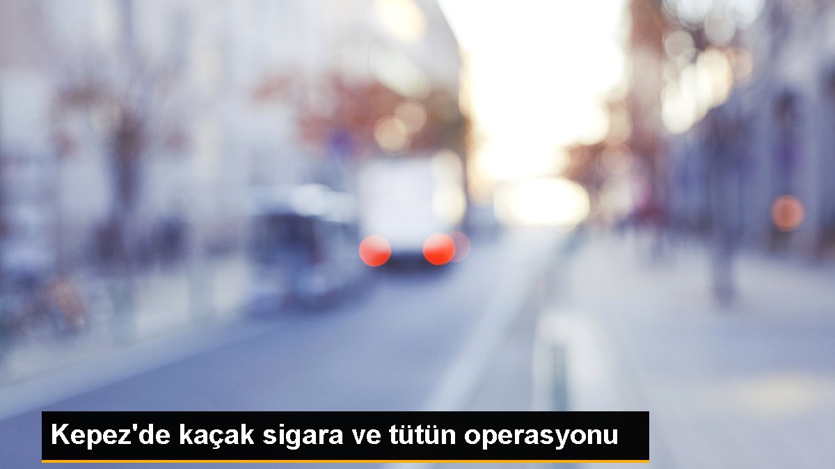 Kepez\'de kaçak sigara ve tütün operasyonu