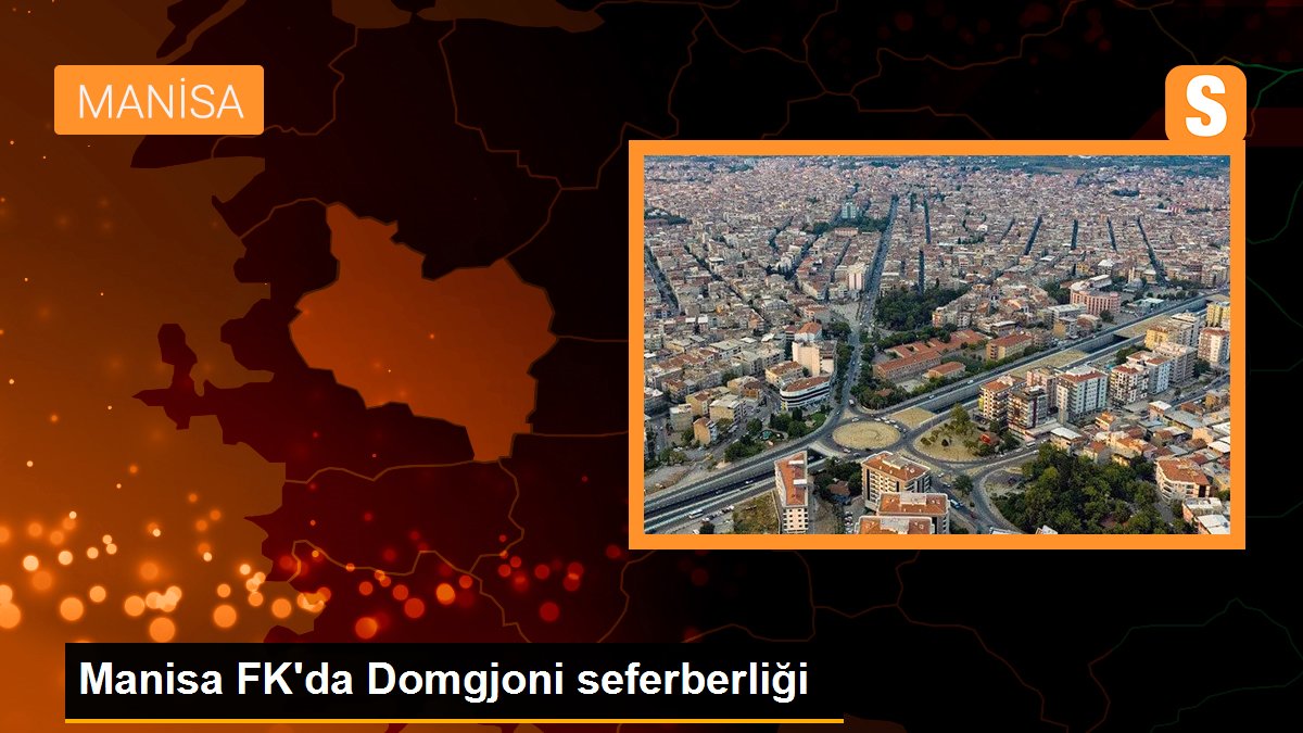 Manisa FK\'da Domgjoni seferberliği