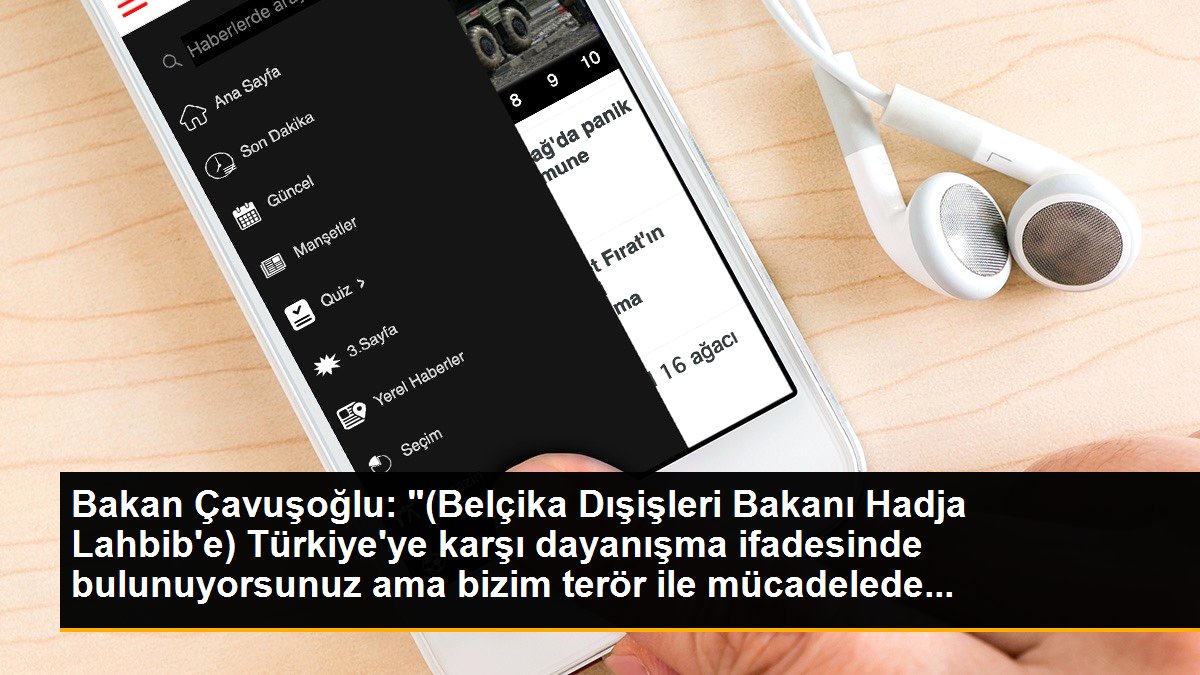 Bakan Çavuşoğlu: "(Belçika Dışişleri Bakanı Hadja Lahbib\'e) Türkiye\'ye karşı dayanışma ifadesinde bulunuyorsunuz ama bizim terör ile mücadelede...