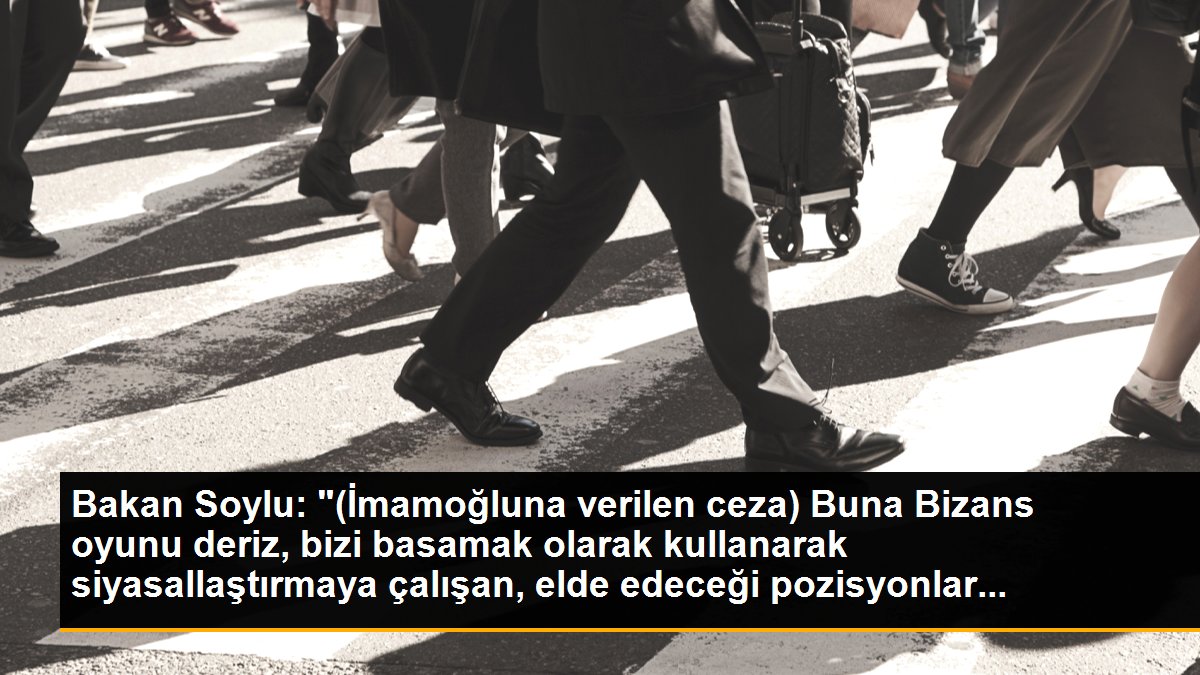 Bakan Soylu: "(İmamoğluna verilen ceza) Buna Bizans oyunu deriz, bizi basamak olarak kullanarak siyasallaştırmaya çalışan, elde edeceği pozisyonlar...