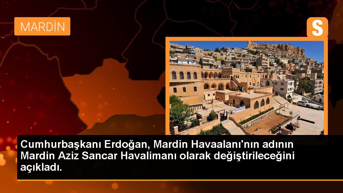 Cumhurbaşkanı Erdoğan, Mardin Havaalanı\'nın adının Mardin Aziz Sancar Havalimanı olarak değiştirileceğini açıkladı.