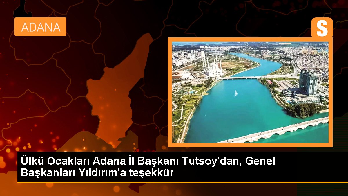 Ülkü Ocakları Adana İl Başkanı Tutsoy\'dan, Genel Başkanları Yıldırım\'a teşekkür