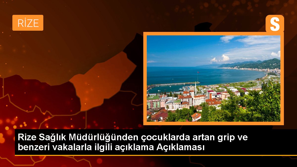 Rize Sağlık Müdürlüğünden çocuklarda artan grip ve benzeri vakalarla ilgili açıklama Açıklaması