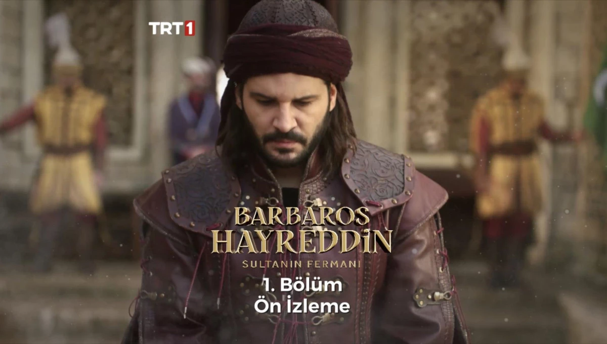 Barbaros Hayreddin: Sultanın Fermanı 1. Bölüm Ön İzleme