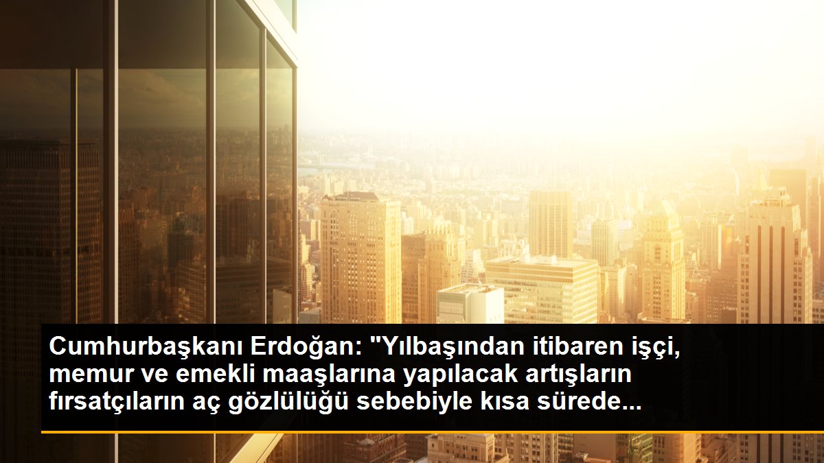 Cumhurbaşkanı Erdoğan: "2023\'ü hayat pahalılığı belasından kurtuluşumuzun dönüm noktası haline getirmek istiyoruz"