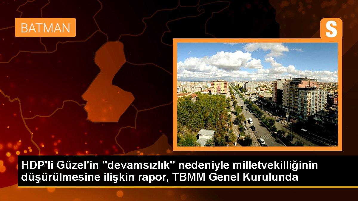 HDP\'li Güzel\'in "devamsızlık" nedeniyle milletvekilliğinin düşürülmesine ilişkin rapor, TBMM Genel Kurulunda