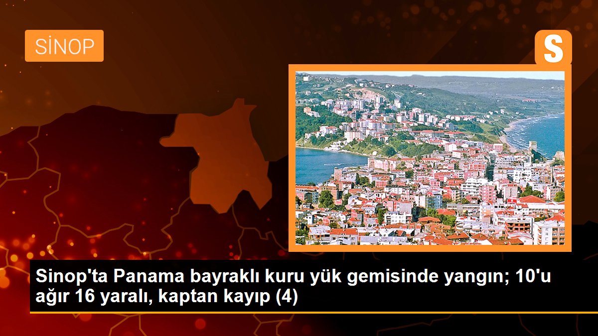 Sinop\'ta Panama bayraklı kuru yük gemisinde yangın; 10\'u ağır 16 yaralı, kaptan kayıp (4)