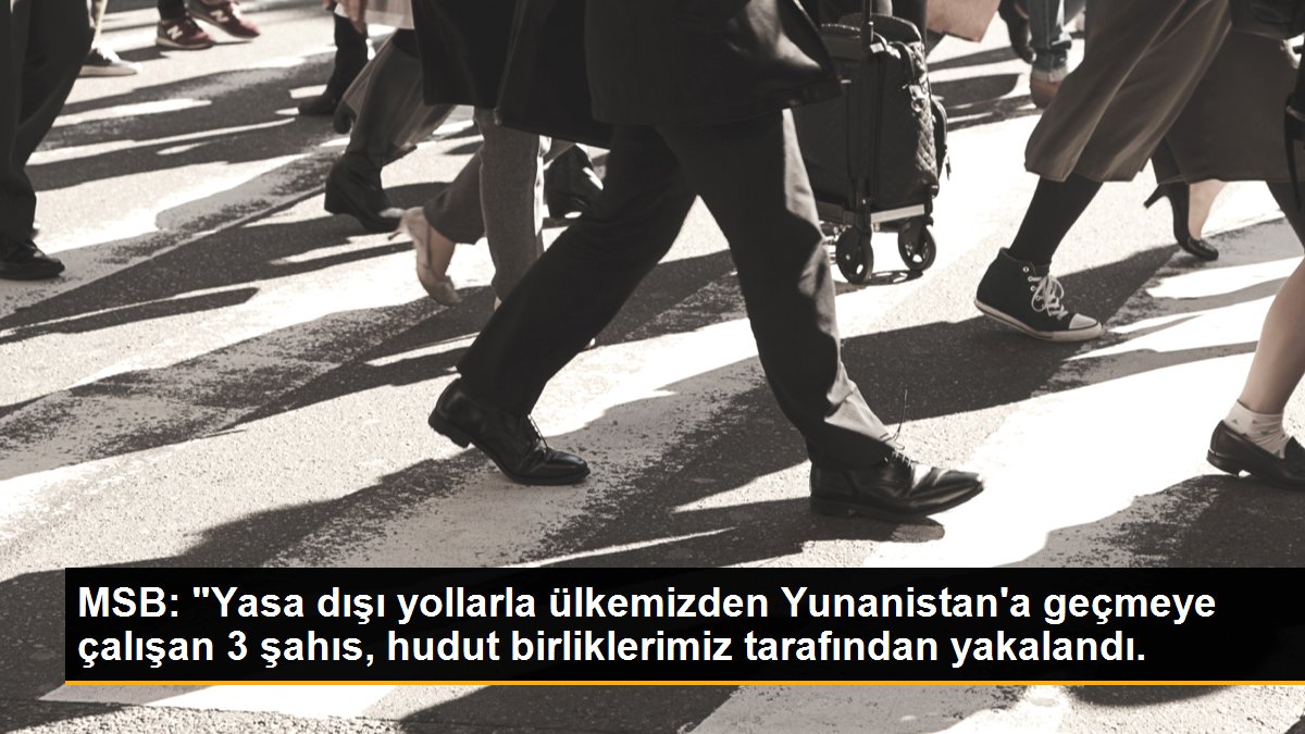 MSB: "Yasa dışı yollarla ülkemizden Yunanistan\'a geçmeye çalışan 3 şahıs, hudut birliklerimiz tarafından yakalandı.