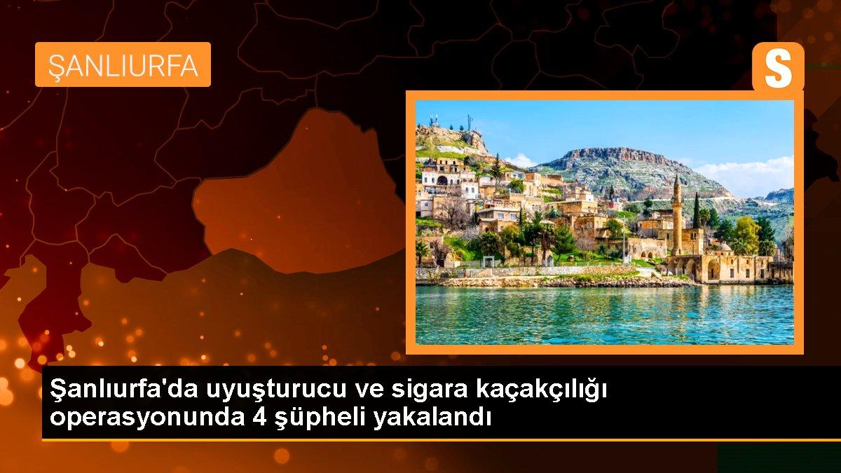 Şanlıurfa\'da uyuşturucu ve sigara kaçakçılığı operasyonunda 4 şüpheli yakalandı