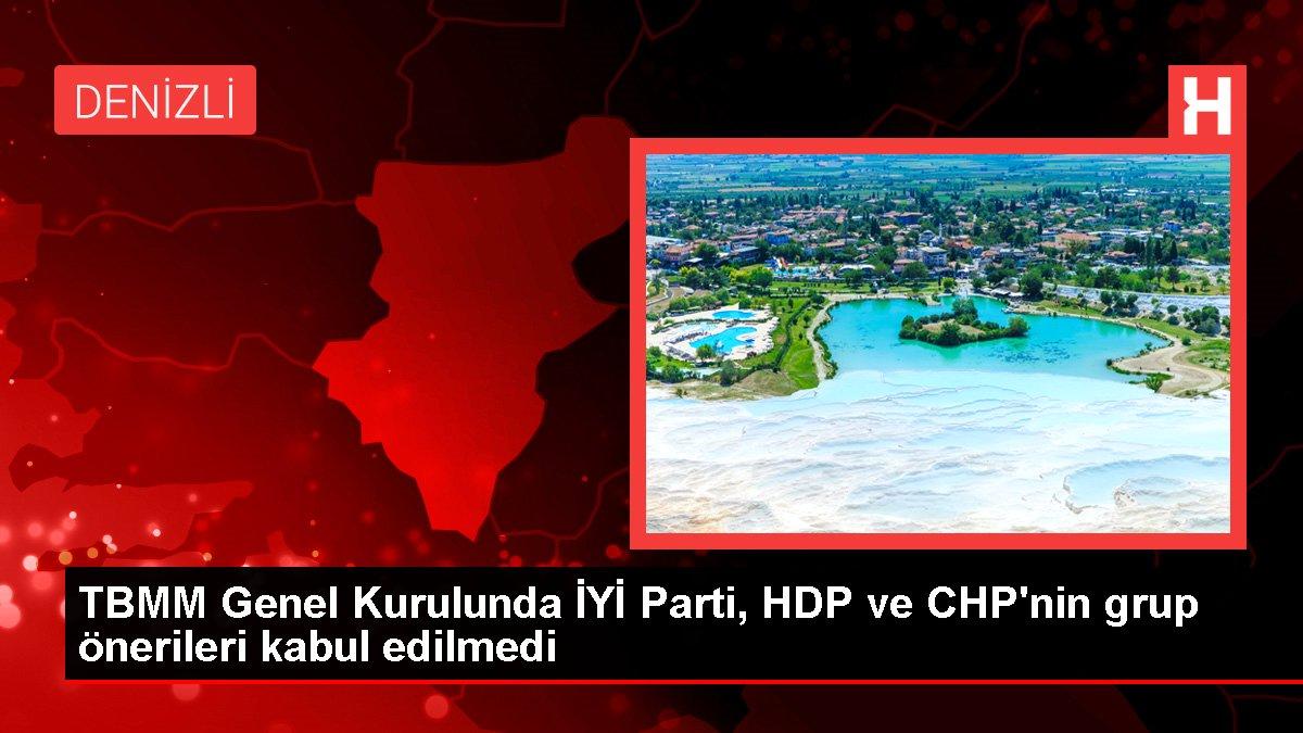 TBMM Genel Kurulunda İYİ Parti, HDP ve CHP'nin grup önerileri kabul edilmedi
