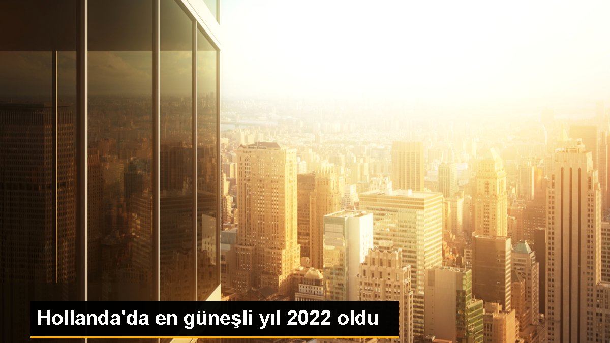 Hollanda\'da en güneşli yıl 2022 oldu