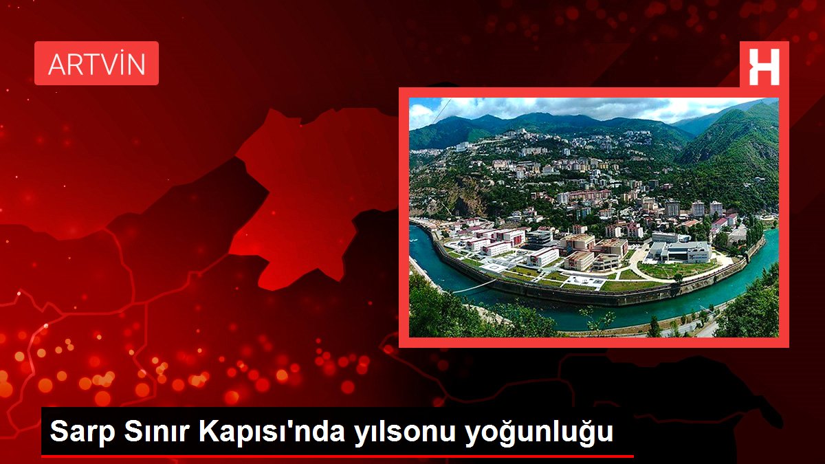 Sarp Sınır Kapısı'nda yılsonu yoğunluğu