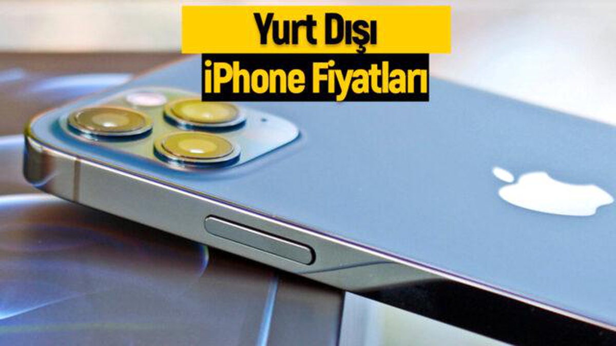 Yurt dışı iPhone fiyatları! En ucuz nerede?