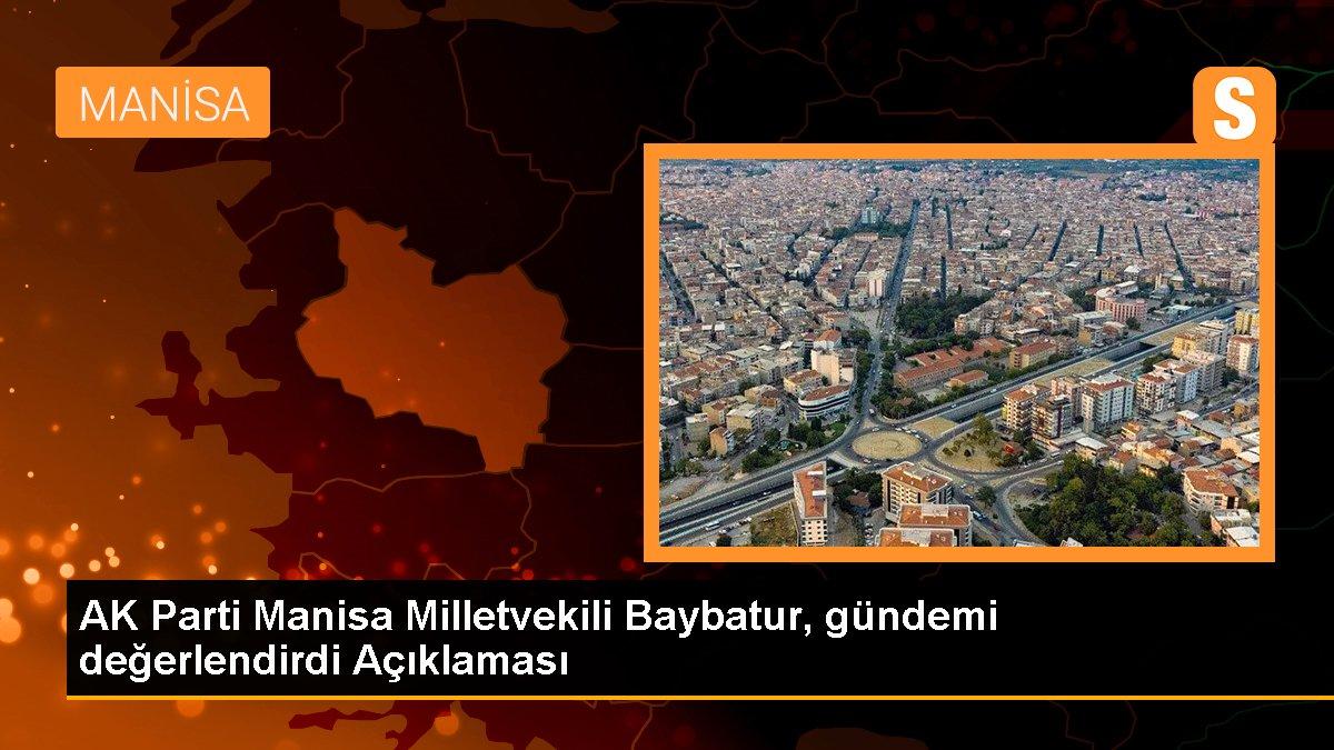 AK Parti Manisa Milletvekili Baybatur, gündemi değerlendirdi Açıklaması