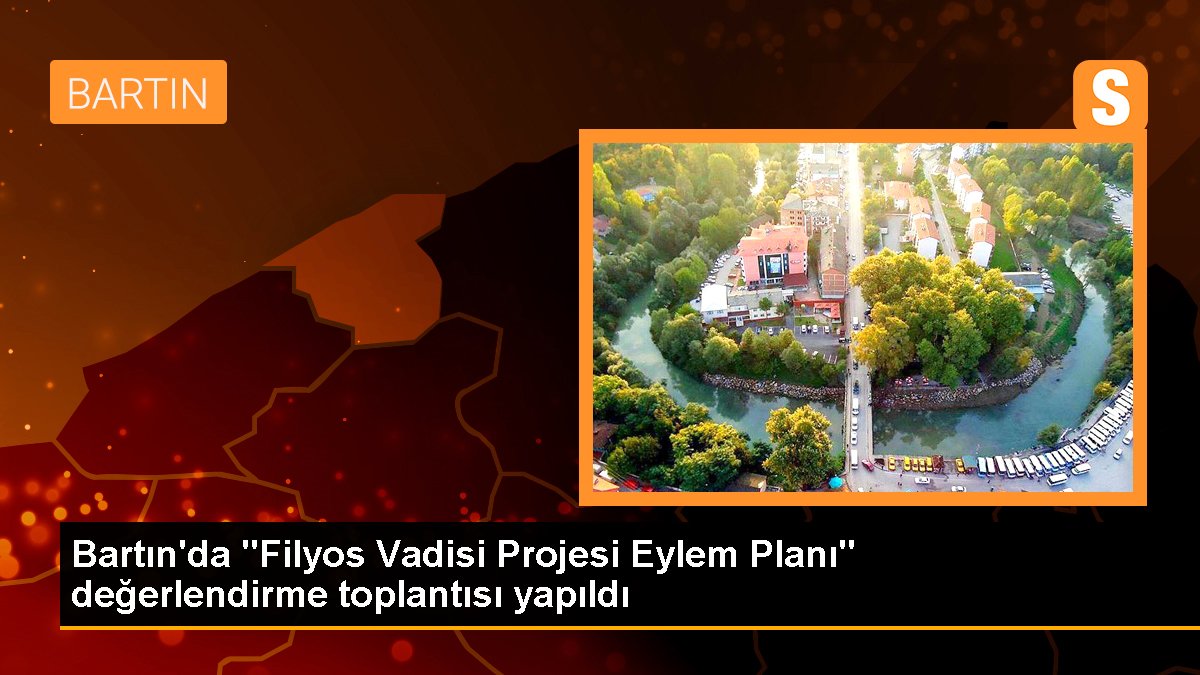 Bartın\'da "Filyos Vadisi Projesi Eylem Planı" değerlendirme toplantısı yapıldı