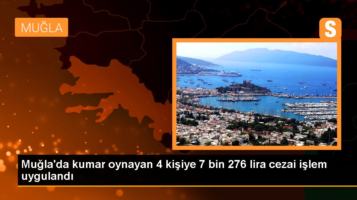 Muğla\'da kumar oynayan 4 kişiye 7 bin 276 lira cezai işlem uygulandı