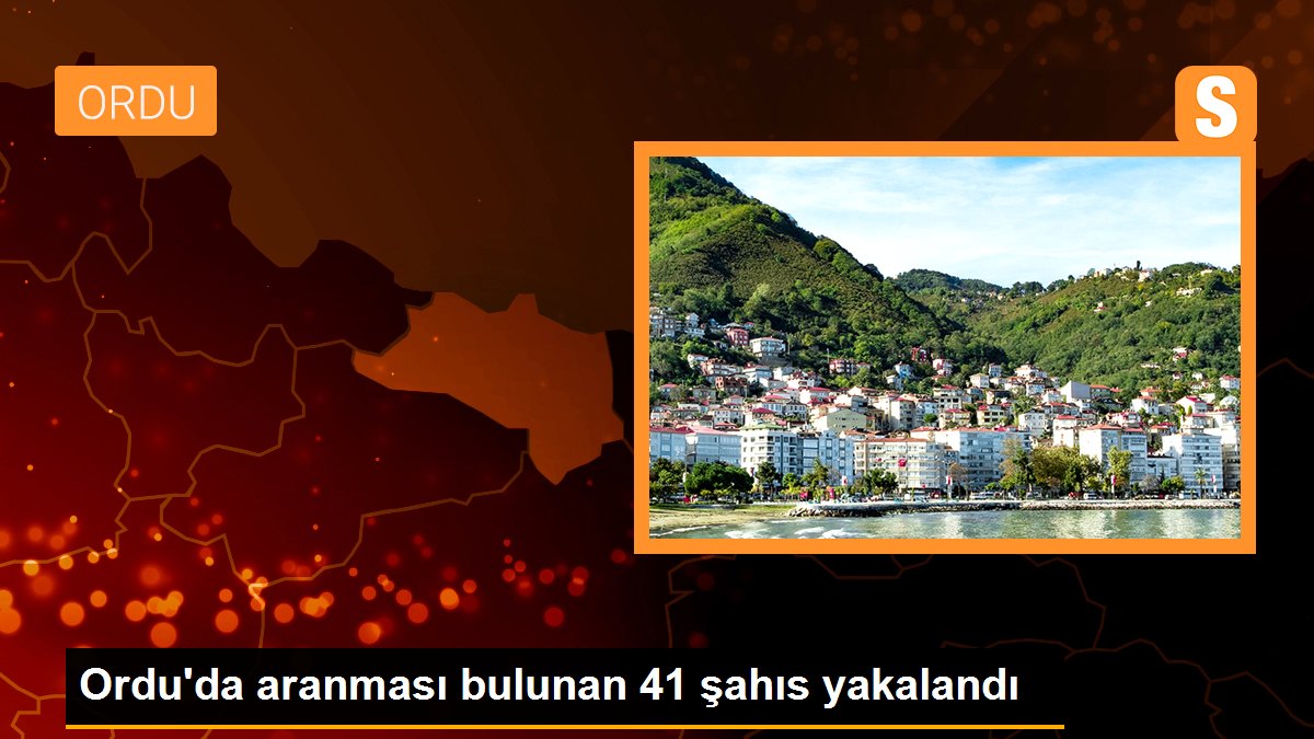 Ordu\'da aranması bulunan 41 şahıs yakalandı