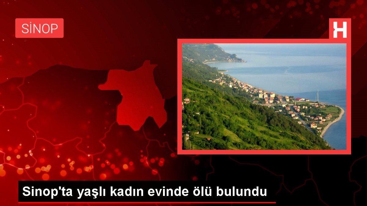 Sinop'ta yaşlı kadın evinde ölü bulundu
