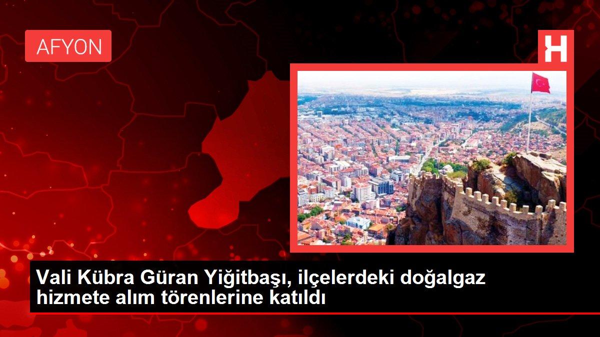 Vali Kübra Güran Yiğitbaşı, ilçelerdeki doğalgaz hizmete alım törenlerine katıldı