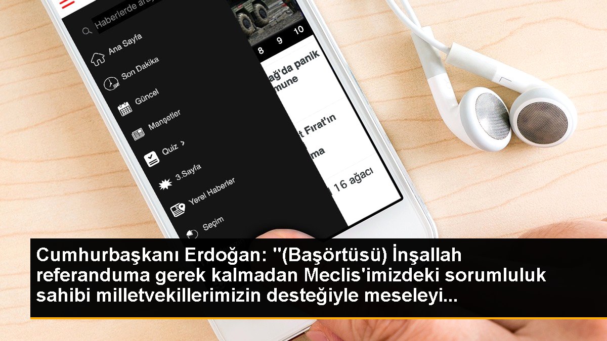 Cumhurbaşkanı Erdoğan: "(Başörtüsü) İnşallah referanduma gerek kalmadan Meclis\'imizdeki sorumluluk sahibi milletvekillerimizin desteğiyle meseleyi...