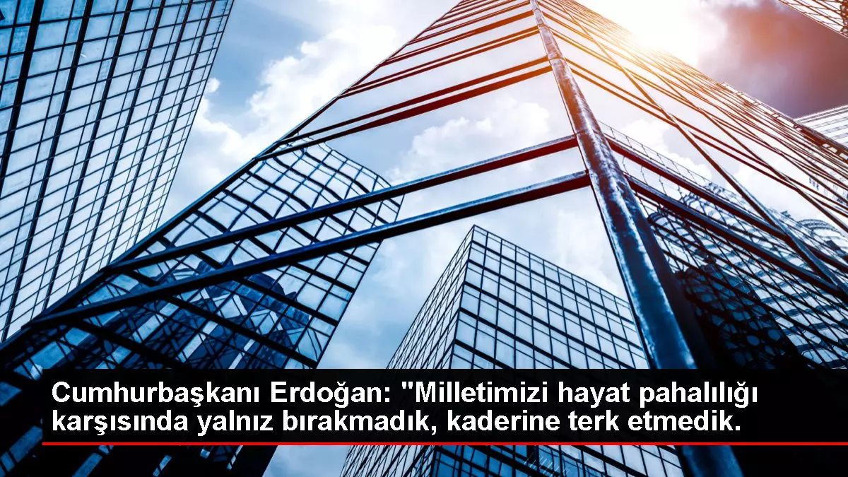 Cumhurbaşkanı Erdoğan: 'Milletimizi hayat pahalılığı karşısında yalnız bırakmadık, kaderine terk etmedik.