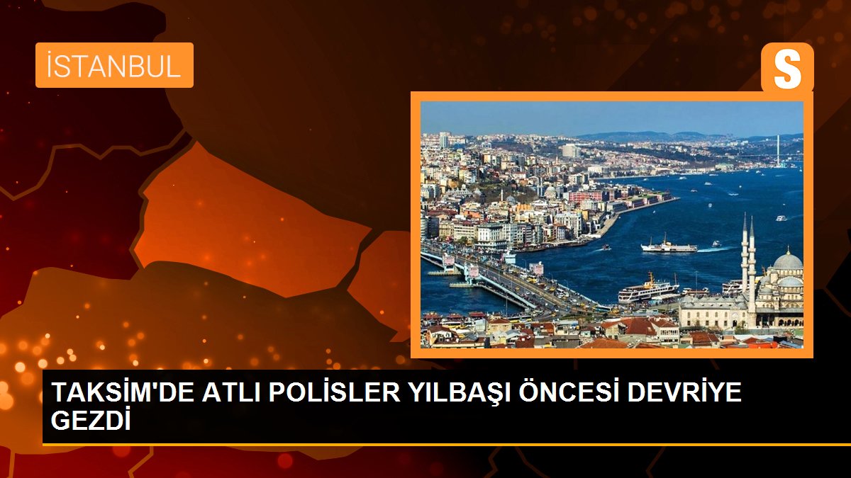 TAKSİM\'DE ATLI POLİSLER YILBAŞI ÖNCESİ DEVRİYE GEZDİ
