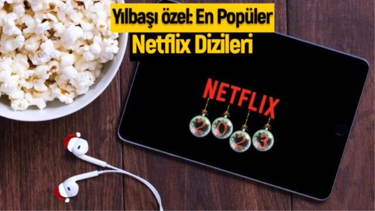 Yılbaşı özel! En çok izlenen Netflix dizileri