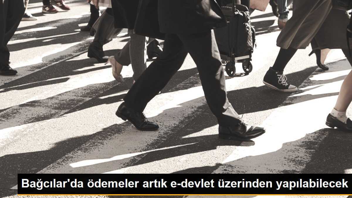 Bağcılar\'da ödemeler artık e-devlet üzerinden yapılabilecek