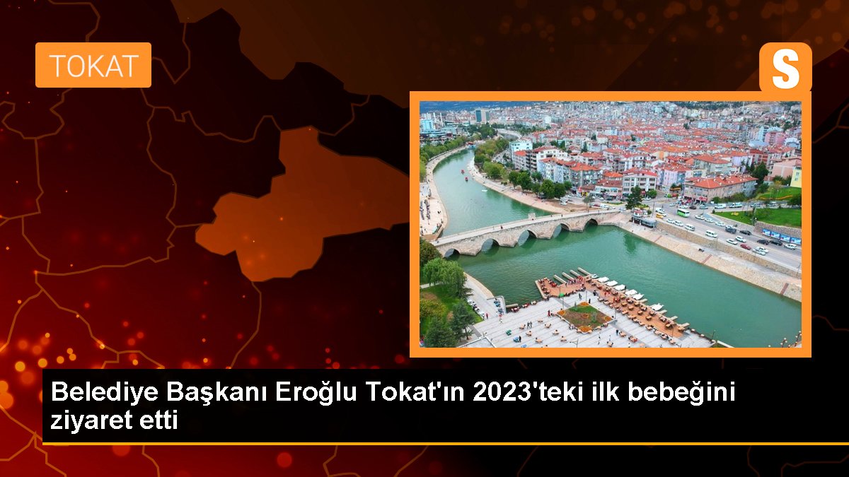 Belediye Başkanı Eroğlu Tokat\'ın 2023\'teki ilk bebeğini ziyaret etti