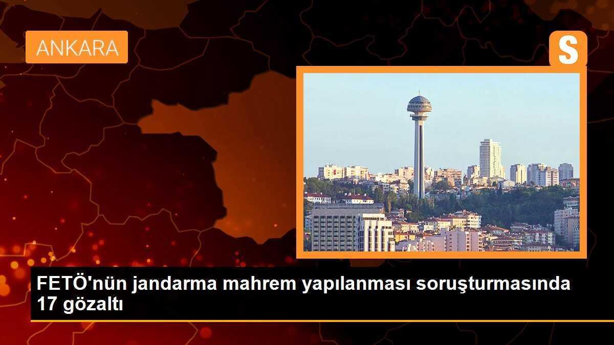 FETÖ\'nün jandarma mahrem yapılanması soruşturmasında 17 gözaltı