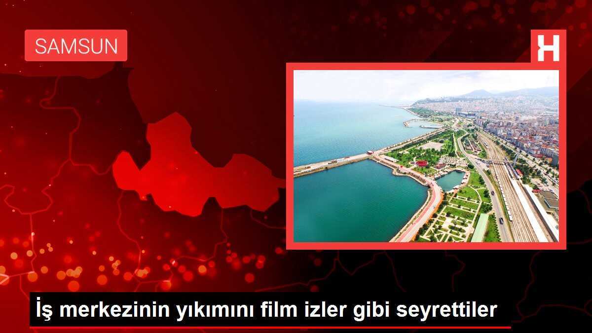 İş merkezinin yıkımını film izler gibi seyrettiler