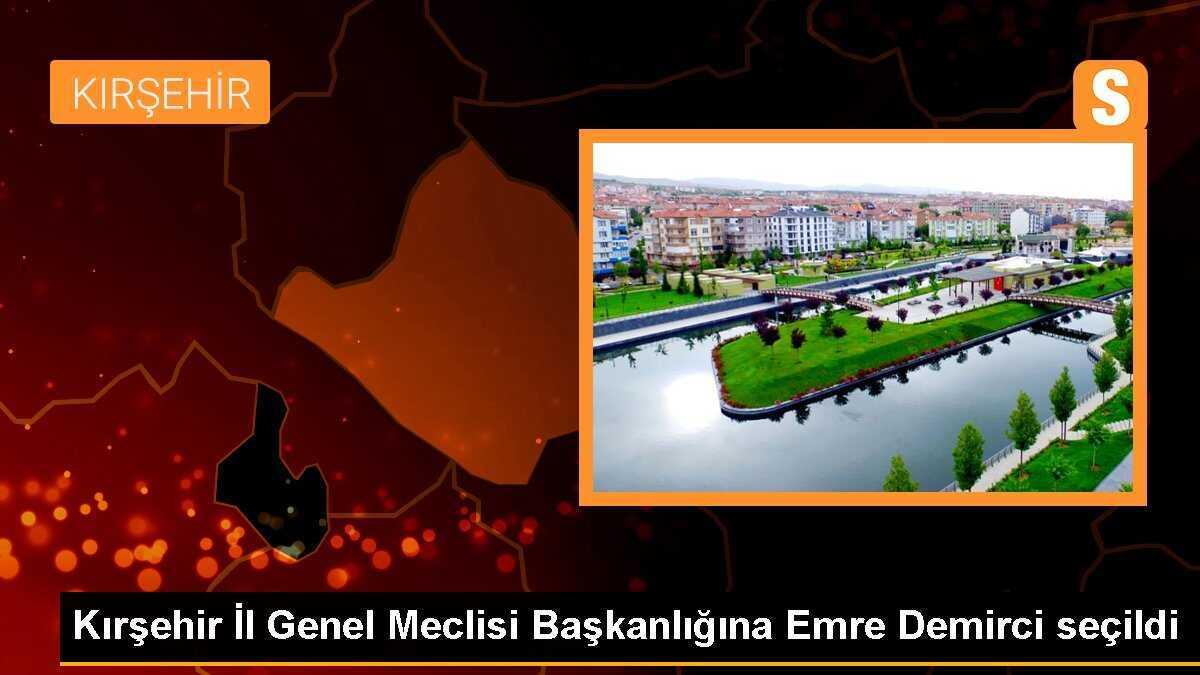 Kırşehir İl Genel Meclisi Başkanlığına Emre Demirci seçildi