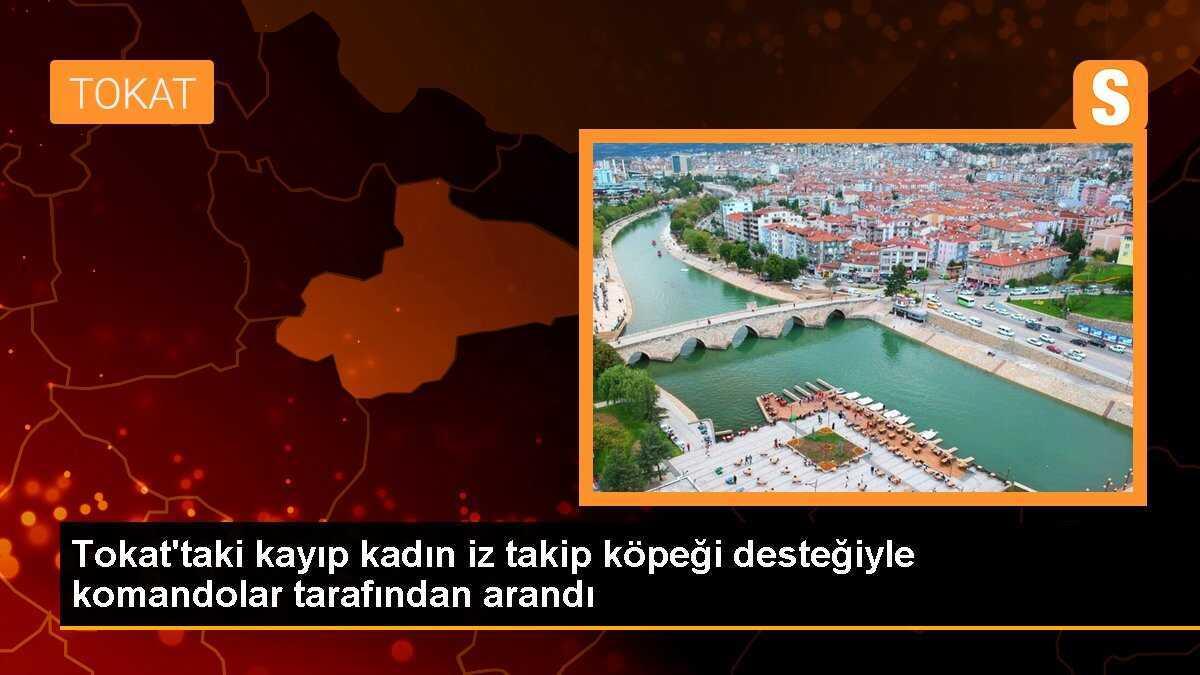 Tokat\'taki kayıp kadın iz takip köpeği desteğiyle komandolar tarafından arandı