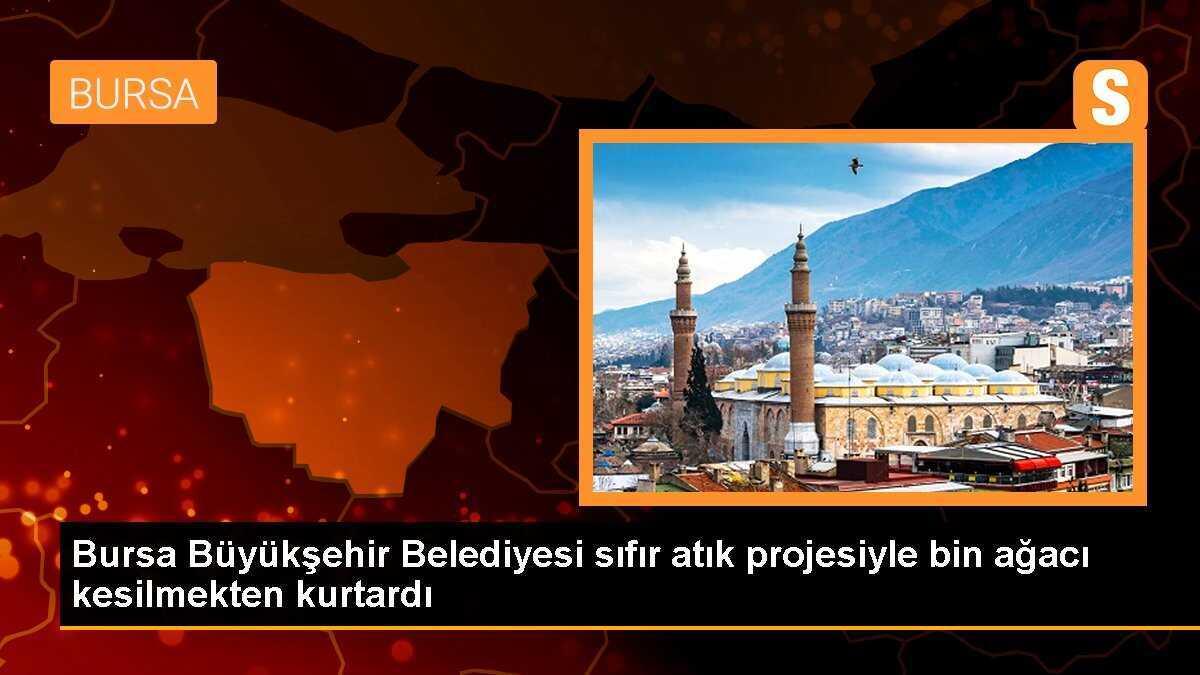 Bursa Büyükşehir Belediyesi sıfır atık projesiyle bin ağacı kesilmekten kurtardı