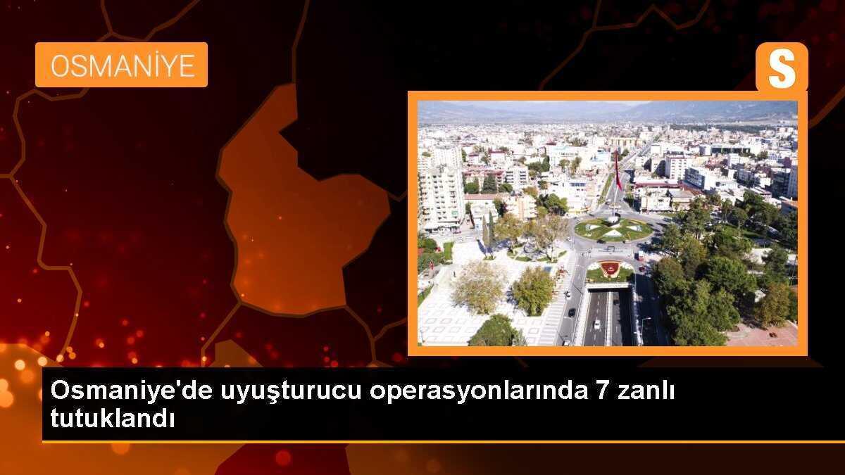 Osmaniye\'de uyuşturucu operasyonlarında 7 zanlı tutuklandı