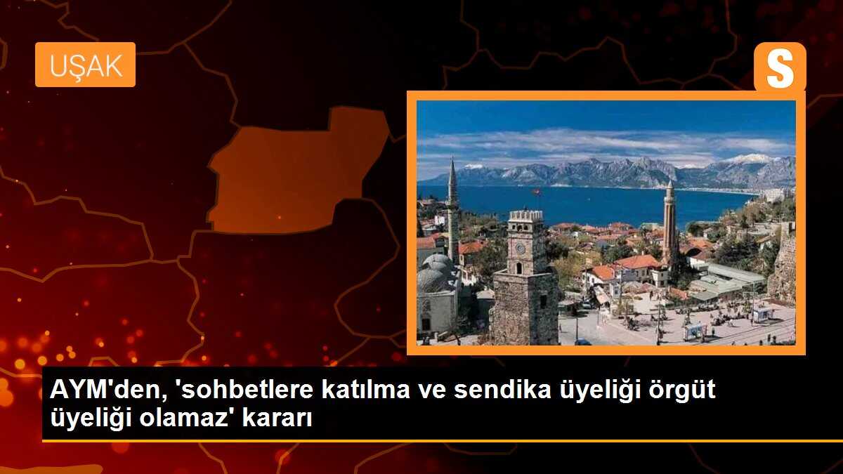 AYM\'den, \'sohbetlere katılma ve sendika üyeliği örgüt üyeliği olamaz\' kararı