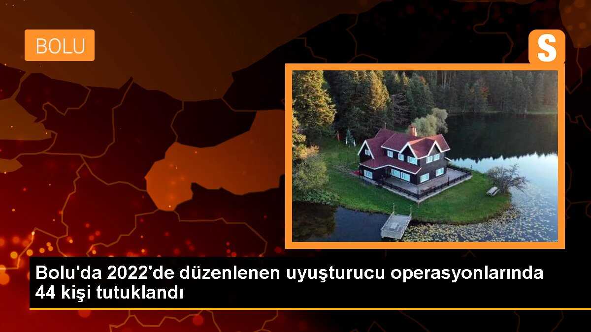 Bolu\'da 2022\'de düzenlenen uyuşturucu operasyonlarında 44 kişi tutuklandı